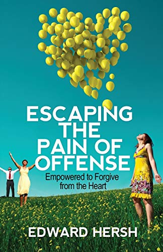 9780989305709: Escaping the Pain of Offense: Empowered to Forgive from the Heart: Escaping the Pain of Offense: Empowered to Forgive from the Heart