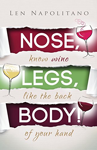 Beispielbild fr Nose, Legs, Body!: Know Wine Like The Back of Your Hand zum Verkauf von Wonder Book