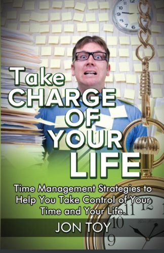 Stock image for Take Charge of Your Life: Time Management Strategies to Help You Take Charge of Your Time & Your Life for sale by Revaluation Books