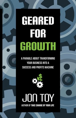 Stock image for Geared For Growth: A Parable About Transforming Your Business Into a Success and Profits Machine for sale by SecondSale