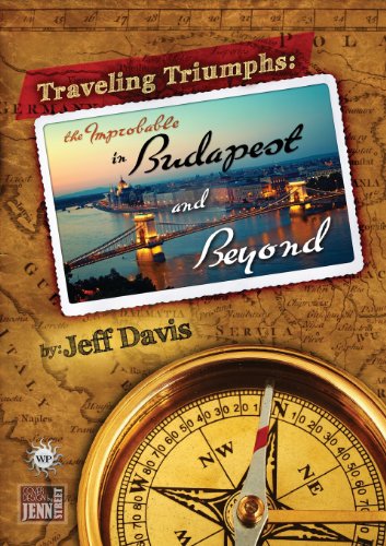 9780989316651: Traveling Triumphs: The Improbable in Budapest and Beyond