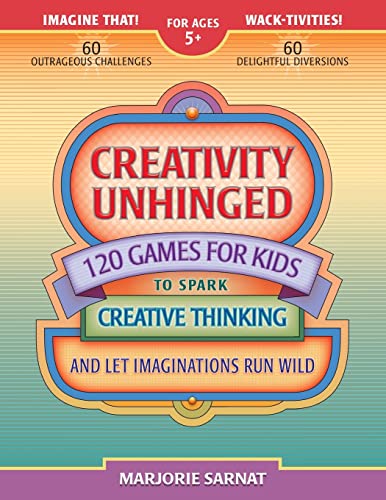 Imagen de archivo de Creativity Unhinged: 120 Games for Kids to Spark Creative Thinking and Let Imaginations Run Wild a la venta por BooksRun
