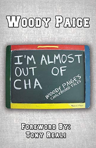 Stock image for I'm Almost Out of Cha : Woody Paige's Chalkboard Tales for sale by Better World Books: West