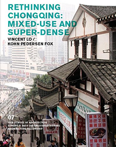 9780989331746: Rethinking Chongqing: Mixed-Use and Super-Dense: Vincent Lo / Kohn Pedersen Fox (Edward P. Bass Visiting Distinguished Architecture Fellowship)