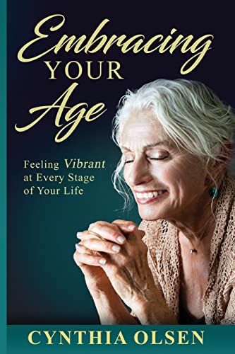 9780989333610: Embracing your Age: Feeling Vibrant at Every Stage of Your Life