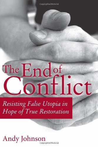 Stock image for The End of Conflict: Resisting False Utopia in Hope of True Restoration for sale by Irish Booksellers
