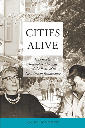 Stock image for Cities Alive: Jane Jacobs, Christopher Alexander, and the Roots of the New Urban Renaissance for sale by GF Books, Inc.