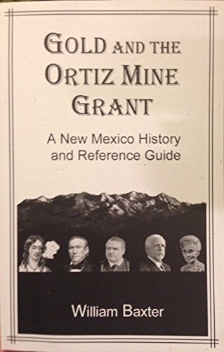 9780989351829: Gold And The Ortiz Mountain Grant: A New Mexico History and Reference Guide