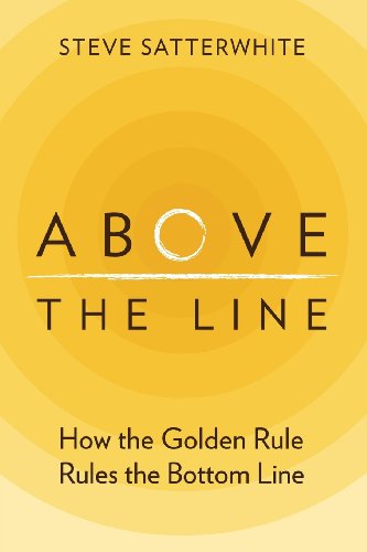 Stock image for Above the Line : How the Golden Rule Rules the Bottom Line for sale by Better World Books