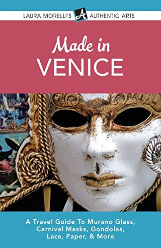 9780989367134: Venice: A Travel Guide to Murano Glass, Carnival Masks, Gondolas, Lace, Paper & More