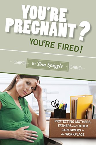 Beispielbild fr You're Pregnant? You're Fired!: Protecting Mothers, Fathers and Other Caregivers in the Workplace zum Verkauf von Wonder Book