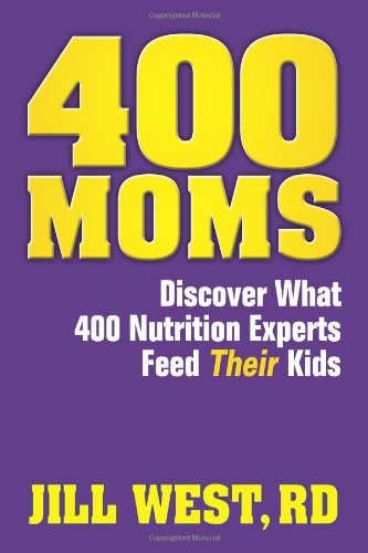 Stock image for 400 Moms. Discover What 400 Nutrition Experts Feed Their Kids for sale by Books From California