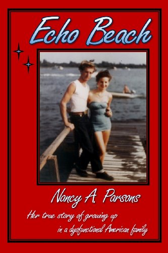 Imagen de archivo de Echo Beach: Nancy Parsons, Her true story of growing up in a dysfunctional American family a la venta por PlumCircle