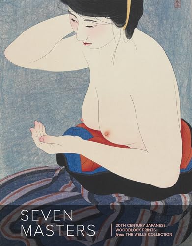 9780989371872: Seven Masters: 20th Century Japanese Woodblock Prints from the Wells Collection