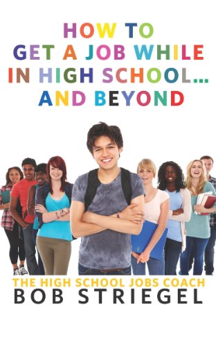 9780989372213: How To Get A Job While In High School And Beyond