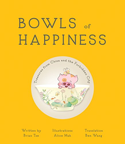 Stock image for Bowls of Happiness: Treasures from China and the Forbidden City (We All Live in the Forbidden City) for sale by AwesomeBooks