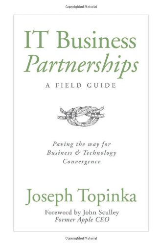 Stock image for IT Business Partnerships: A Field Guide: Paving the Way for Business and Technology Convergence for sale by SecondSale