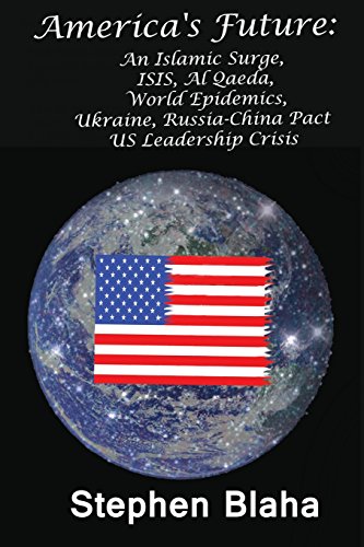 Stock image for America's Future: An Islamic Surge, Isis, Al Qaeda, World Epidemics, Ukraine, Russia-China Pact, Us Leadership Crisis for sale by Lucky's Textbooks