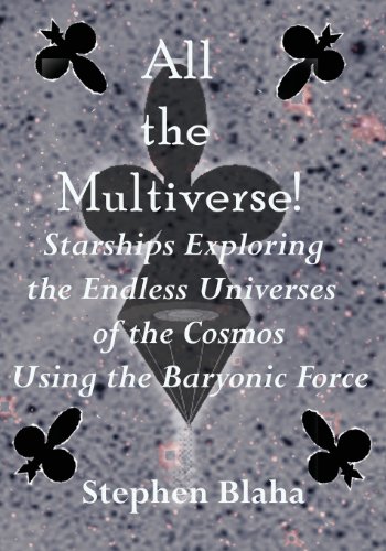 Stock image for All the Multiverse Starships Exploring the Endless Universes of the Cosmos using the Baryonic Force for sale by PBShop.store US