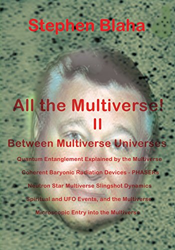 Imagen de archivo de All the Multivese! II Between Multiverse Universes; Quantum Entanglement Explained by the Multiverse; Coherent Baryonic Radiation Devices - Phasers; N a la venta por Lucky's Textbooks