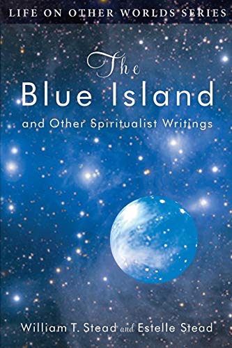 Imagen de archivo de The Blue Island: and Other Spiritualist Writings (Life on Other Worlds Series) a la venta por HPB-Emerald