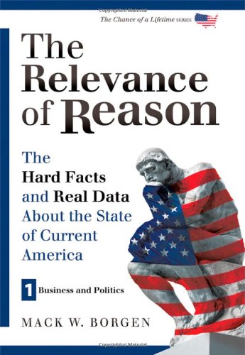 9780989399609: The Relevance of Reason: The Hard Facts and Real Data About the State of Current America - Business and Politics (The Chance of a Lifetime)
