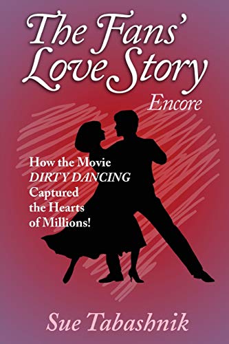 Beispielbild fr The Fans' Love Story Encore:How the Movie DIRTY DANCING Captured the Hearts of Millions! zum Verkauf von HPB-Diamond