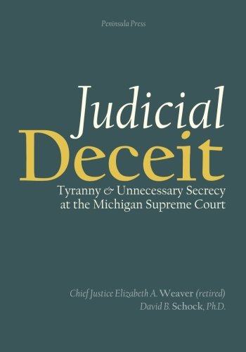 Stock image for Judicial Deceit: Tyranny and Unnecessary Secrecy at the Michigan Supreme Court for sale by Blue Vase Books