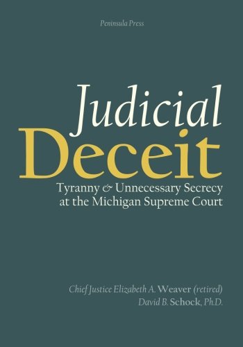 

Judicial Deceit: Tyranny and Unnecessary Secrecy at the Michigan Supreme Court [signed]