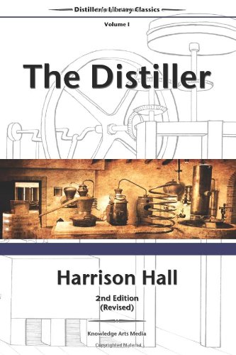 The Distiller, 2nd Edition (Revised): Containing Full and Particular Directions for Mashing and Distilling All Kinds of Grain, Etc (Distiller's Library Classics) (Volume 1) (9780989417303) by Harrison Hall