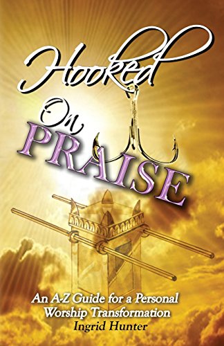 Imagen de archivo de Hooked on Praise: An A-Z Guide for a Personal Worship Transformation a la venta por Lucky's Textbooks