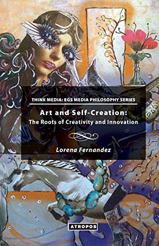 Beispielbild fr Art and Self-Creation: The Roots of Creativity and Innovation (Think Media: EGS Media Philosophy Series) zum Verkauf von HPB-Red