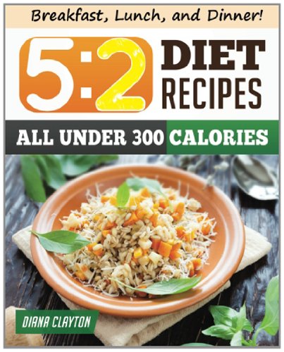 9780989429351: 5:2 Diet Recipes: Healthy, Filling, and Delectable Low Calorie Recipes that You Can Make Now to Lose Weight and Enhance your Health.