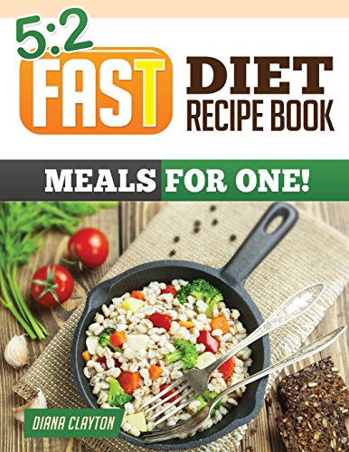 Stock image for 5:2 Fast Diet Recipe Book: Meals for One!: Amazing Single Serving 5:2 Fast Diet Recipes to Lose More Weight with Intermittent Fasting for sale by WorldofBooks