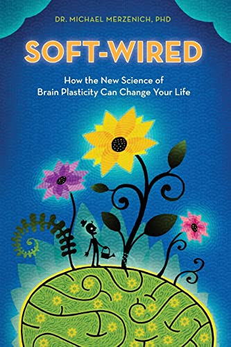 9780989432825: Soft-Wired: How the New Science of Brain Plasticity Can Change Your Life