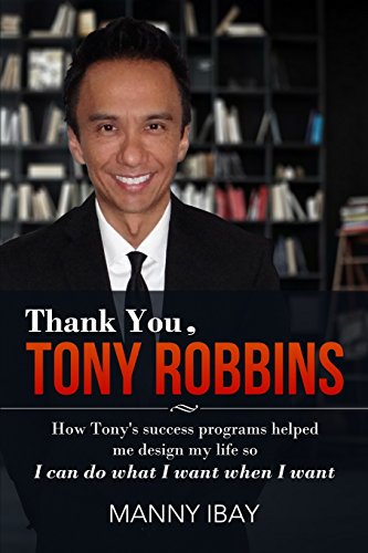 9780989439701: Thank You, Tony Robbins: How Tony's Success Programs Helped Me Design My Life So I Can Do What I Want When I Want