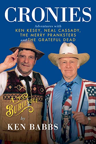 Stock image for Cronies, A Burlesque: Adventures with Ken Kesey, Neal Cassady, the Merry Pranksters and the Grateful Dead for sale by Better World Books
