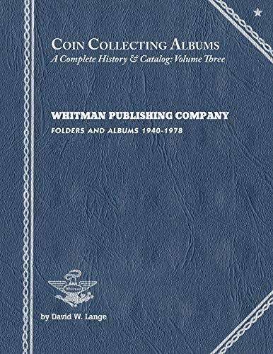 9780989455329: Coin Collecting Albums A Complete History & Catalog Volume Three Whitman Publishing Company Folders & Albums 1940-1978