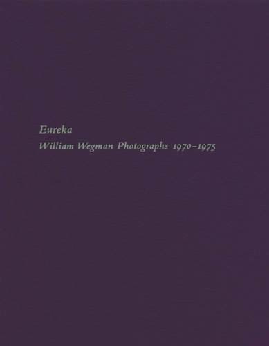 Beispielbild fr Eureka: William Wegman Photographs 1970-1975 zum Verkauf von Books From California