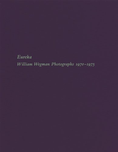 Stock image for Eureka: William Wegman Photographs 1970-1975 for sale by Books From California