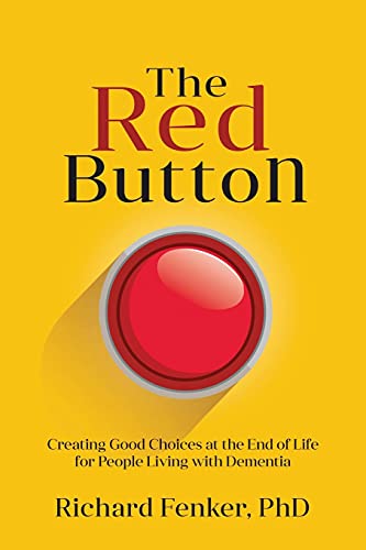 Stock image for The Red Button: Creating Good Choices at the End of Life for People Living with Dementia for sale by GF Books, Inc.