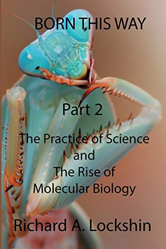 Stock image for Born This Way Becoming, Being, and Understanding Scientists Part 2 The Practice of Science and the Rise of Molecular Biology for sale by PBShop.store US