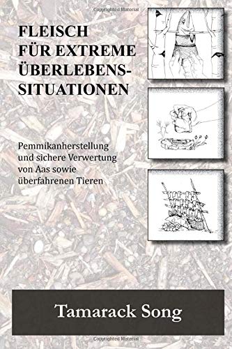 Stock image for Fleisch fuer extreme Ueberlebenssituationen: Pemmikanherstellung und sichere Verwertung von Aas sowie berfahrenen Tieren (German Edition) for sale by GF Books, Inc.