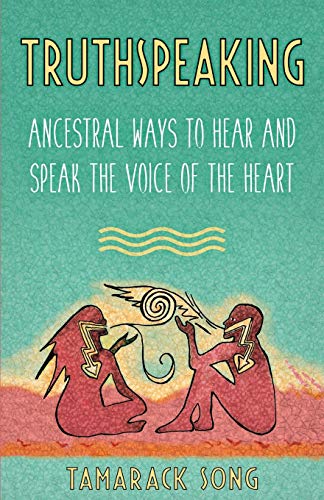 Imagen de archivo de Truthspeaking: Ancestral Ways to Hear and Speak the Voice of the Heart a la venta por Books Unplugged