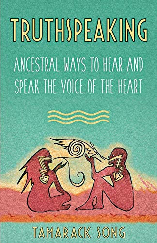 Stock image for Truthspeaking: Ancestral Ways to Hear and Speak the Voice of the Heart for sale by SecondSale