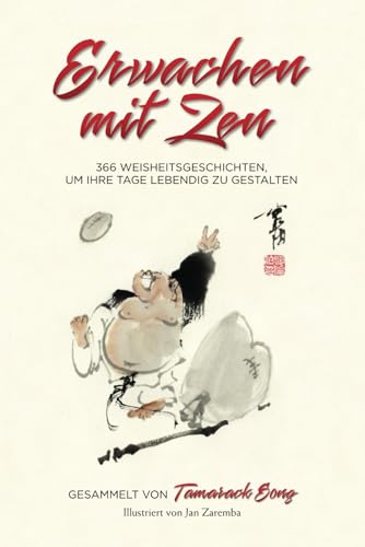 Imagen de archivo de Erwachen mit Zen: 366 Weisheitsgeschichten, um Ihre Tage lebendig zu gestalten (German Edition) a la venta por Books Unplugged