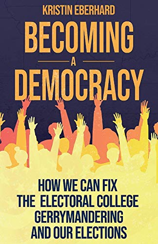 9780989474023: Becoming a Democracy: How We Can Fix the Electoral College, Gerrymandering, and Our Elections