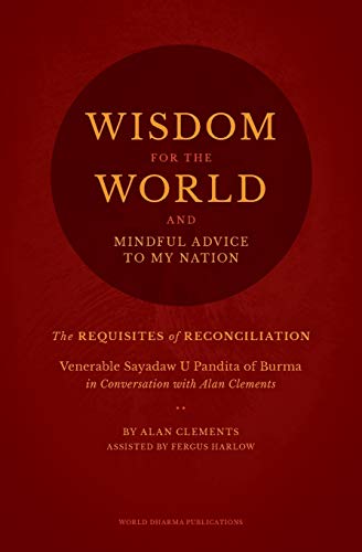 Beispielbild fr Wisdom for the World: The Requisites for Reconciliation: Alan Clements in Conversation with Sayadaw U Pandita of Burma zum Verkauf von SecondSale