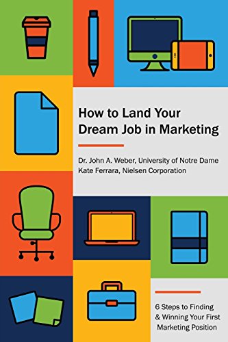 Imagen de archivo de How to Land Your Dream Job in Marketing: 6 Steps to Finding and Winning Your First Marketing Position a la venta por BooksRun