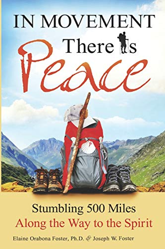 Stock image for In Movement There Is Peace : Stumbling 500 Miles along the Way to the Spirit for sale by Better World Books